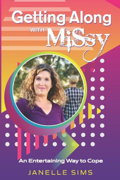 Getting Along With Missy: An Entertaining Way To Cope Getting Along With Missy: An Entertaining Way To Cope