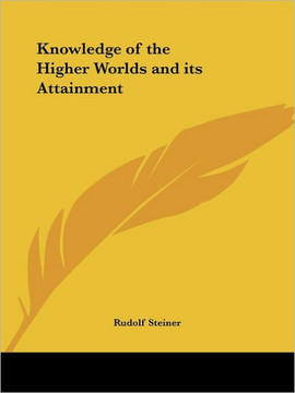Knowledge of the Higher Worlds and its Attainment