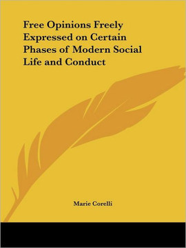 Free Opinions Freely Expressed on Certain Phases of Modern Social Life and Conduct