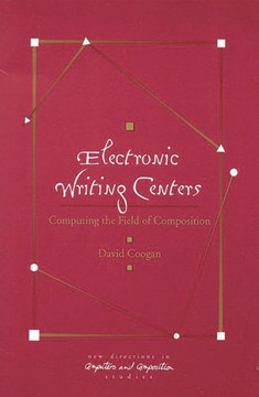 Electronic Writing Centers: Computing in the Field of Composition Electronic Writing Centers: Computing in the Field of Composition