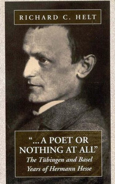 A Poet or Nothing at All: The T?bingen and Basel Years of Herman Hesse