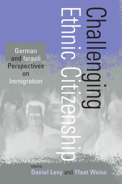 Challenging Ethnic Citizenship: German and Israeli Perspectives on Immigration Challenging Ethnic Citizenship: German and Israeli Perspectives on Immigration
