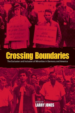 Crossing Boundaries: The Exclusion and Inclusion of Minorities in Germany and the United States Crossing Boundaries: The Exclusion and Inclusion of Minorities in Germany and the United States
