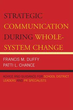 Strategic Communication During Whole-System Change: Advice and Guidance for School District Leaders and PR Specialists Strategic Communication During Whole-System Change: Advice and Guidance for School District Leaders and PR Specialists