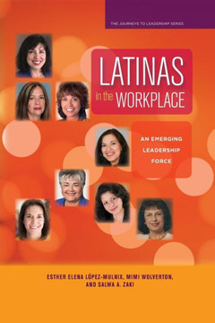Latinas in the Workplace: An Emerging Leadership Force Latinas in the Workplace: An Emerging Leadership Force