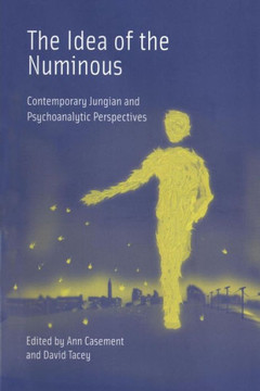 The Idea of the Numinous: Contemporary Jungian and Psychoanalytic Perspectives