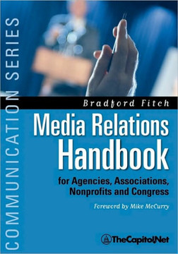 Media Relations Handbook: For Agencies, Associations, Nonprofits and Congress - The Big Blue Book