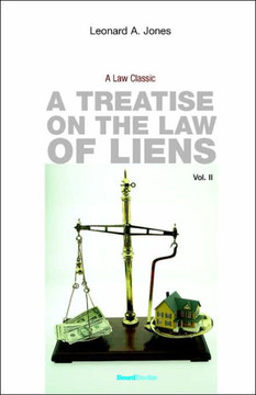 A Treatise on the Law of Liens: Common Law, Statutory, Equitable, and Maritime A Treatise on the Law of Liens: Common Law, Statutory, Equitable, and Maritime