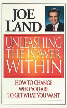Unleashing the Power Within: How to Change Who You Are to Get What You Want