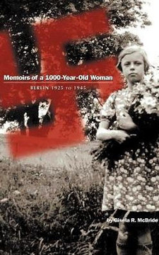 Memoirs of a 1000-Year-Old Woman: Berlin 1925 to 1945
