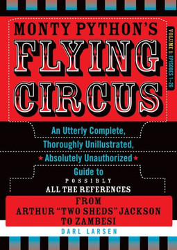 Monty Python's Flying Circus, Episodes 1-26: An Utterly Complete, Thoroughly Unillustrated, Absolutely Unauthorized Guide to Possibly All the Referenc