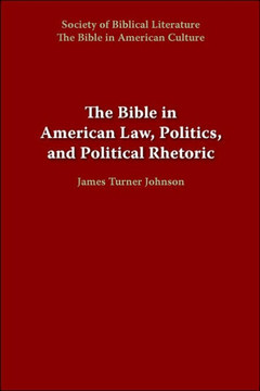 The Bible in American Law, Politics, and Political Rhetoric