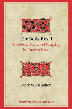 The Body Royal: The Social Poetics of Kingship in Ancient Israel