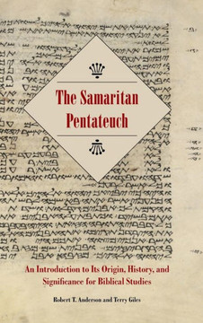 The Samaritan Pentateuch: An Introduction to Its Origin, History, and Significance for Biblical Studies