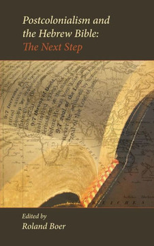 Postcolonialism and the Hebrew Bible: The Next Step