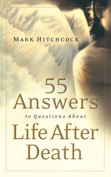 55 Answers to Questions about Life After Death