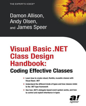 Visual Basic .Net Class Design Handbook: Coding Effective Classes