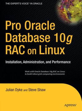Pro Oracle Database 10g Rac on Linux: Installation, Administration, and Performance