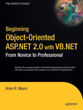 Beginning Object-Oriented ASP.NET 2.0 with VB .Net: From Novice to Professional Beginning Object-Oriented ASP.NET 2.0 with VB .Net: From Novice to Professional