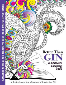 Better Than Gin: A Coloring Book for Writers (Writer's Coloring Book) Better Than Gin: A Coloring Book for Writers (Writer's Coloring Book)