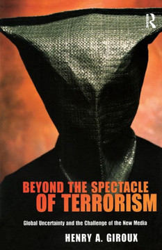 Beyond the Spectacle of Terrorism: Global Uncertainty and the Challenge of the New Media