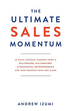 The Ultimate Sales Momentum: 18 Sales Lessons Learned From a Billionaire, Millionaires & Successful Entrepreneurs and How Connections Are Made