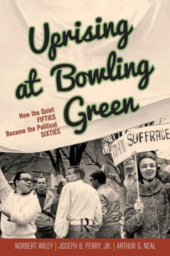 Uprising at Bowling Green: How the Quiet Fifties Became the Political Sixties