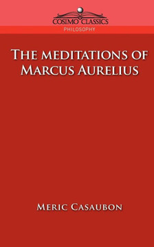 The Meditations of Marcus Aurelius The Meditations of Marcus Aurelius