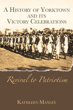 A History of Yorktown and Its Victory Celebrations: Revival to Patriotism