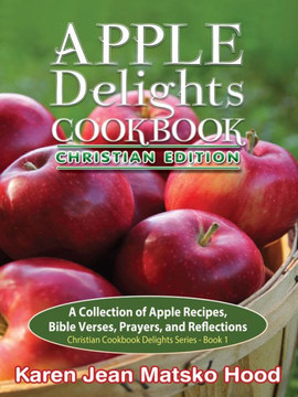 Apple Delights Cookbook, Christian Edition Apple Delights Cookbook, Christian Edition