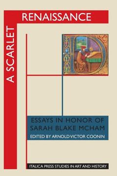A Scarlet Renaissance: Essays in Honor of Sarah Blake McHam A Scarlet Renaissance: Essays in Honor of Sarah Blake McHam
