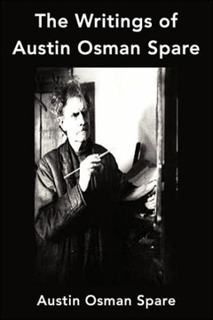 The Writings of Austin Osman Spare: Anathema of Zos, The Book of Pleasure and The Focus of Life The Writings of Austin Osman Spare: Anathema of Zos, The Book of Pleasure and The Focus of Life