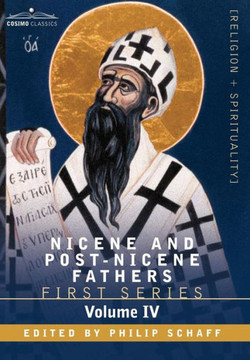 Nicene and Post-Nicene Fathers: First Series, Volume IV St. Augustine: The Writings Against the Manichaeans, and Against the Donatists