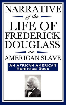 Narrative of the Life of Frederick Douglass, an American Slave: Written by Himself (an African American Heritage Book)