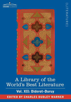 A Library of the World's Best Literature - Ancient and Modern - Vol. XII (Forty-Five Volumes); Diderot-Duruy A Library of the World's Best Literature - Ancient and Modern - Vol. XII (Forty-Five Volumes); Diderot-Duruy