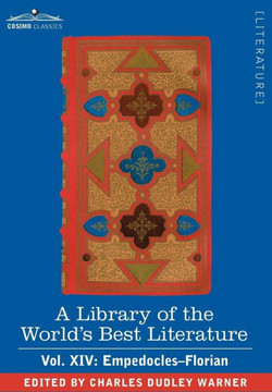 A Library of the World's Best Literature - Ancient and Modern - Vol. XIV (Forty-Five Volumes); Empedocles-Florian