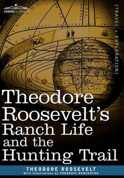 Theodore Roosevelt's Ranch Life and the Hunting Trail