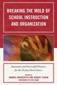 Breaking the Mold of School Instruction and Organization: Innovative and Successful Practices for the Twenty-First Century Breaking the Mold of School Instruction and Organization: Innovative and Successful Practices for the Twenty-First Century