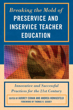 Breaking the Mold of Preservice and Inservice Teacher Education: Innovative and Successful Practices for the Twenty-first Century Breaking the Mold of Preservice and Inservice Teacher Education: Innovative and Successful Practices for the Twenty-first Century