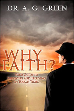 WHY FAITH?"" Your Guide to Surviving and Thriving in Tough Times""
