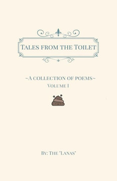 Tales From The Toilet : A Collection Of Poems Tales From The Toilet : A Collection Of Poems