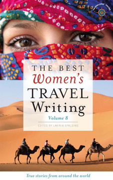 The Best Women's Travel Writing, Volume 8: True Stories from Around the World