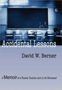 Accidental Lessons: A Memoir of a Rookie Teacher and a Life Renewed