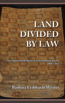 Land Divided by Law: The Yakama Indian Nation as Environmental History, 1840-1933 Land Divided by Law: The Yakama Indian Nation as Environmental History, 1840-1933