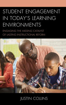 Student Engagement in Today's Learning Environments: Engaging the Missing Catalyst of Lasting Instructional Reform