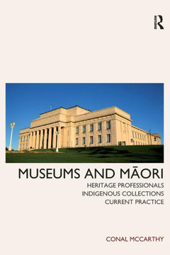 Museums and Maori: Heritage Professionals, Indigenous Collections, Current Practice
