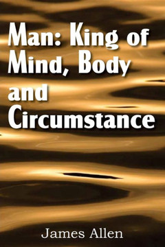 Man: King of Mind, Body, and Circumstance