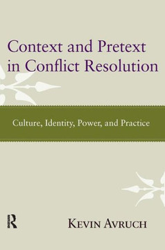 Context and Pretext in Conflict Resolution: Culture, Identity, Power, and Practice