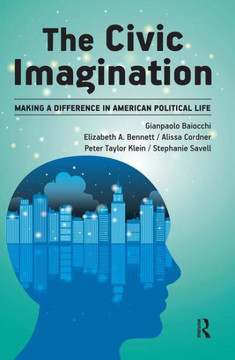 Civic Imagination: Making a Difference in American Political Life