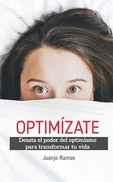 Optimízate. Desata el poder del optimismo para transformar tu vida (Spanish Edition)